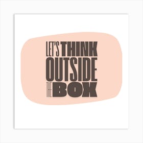 Let'S Think Outside The Box Art Print