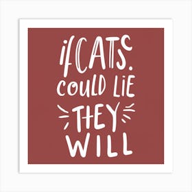 If Cats Could Lie They Will Art Print