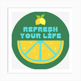 Refresh Your Life Art Print