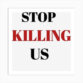 Stop Killing Us Art Print