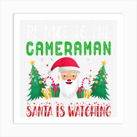 Be Nice To The Cameraman Santa Is Watching Xmas Holiday Art Print