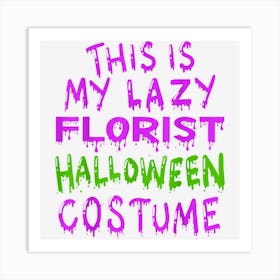 This Is My Lazy Florist Halloween Costume Art Print