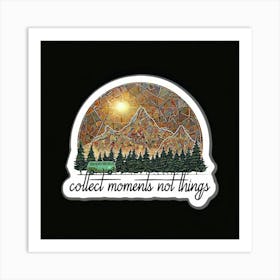 Collected Moments Not Things Art Print