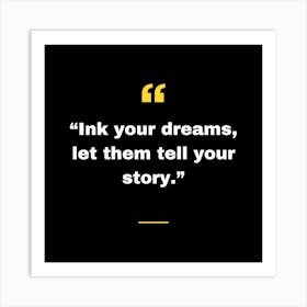 Ink Your Dreams Let Them Tell Your Story Art Print