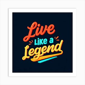 Live Like A Legend Art Print