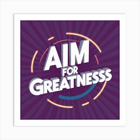 Aim For Greatness Art Print