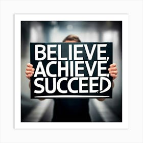 Believe Achieve Succeed Art Print