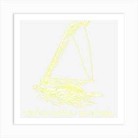 Life Is Better On A Boat Sailboat Sketch Cool Sailing Gifts Art Print