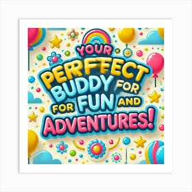 Your Perfect Buddy For Fun Adventures Art Print