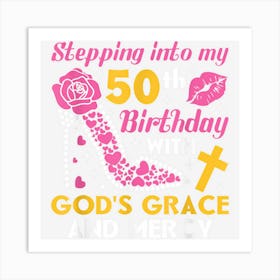 Stepping Into My 50th Birthday With Gods Grace And Mercy Art Print