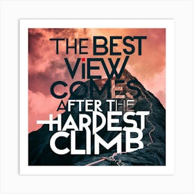 Best View Comes After The Hardest Climb Art Print