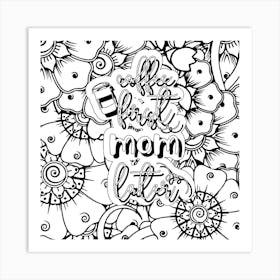 Coffee First Mom Later Art Print