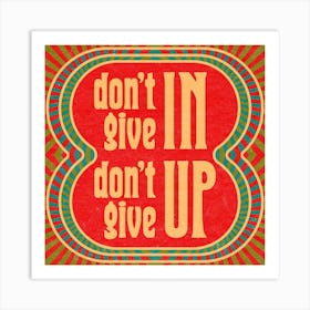 Dont Give In Dont Give Up Square Art Print