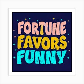 Fortune Favors Funny 3 Art Print