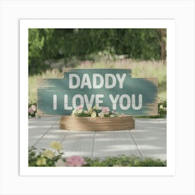 A 3d Render Of A Wooden Sign With The Text Daddy I Xir Pa0hrve7wkojcbdcna Ydgwa5fwsys0mahak Oddq Art Print