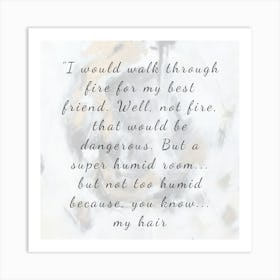 I Would Walk Through Fire For My Best Friend Art Print