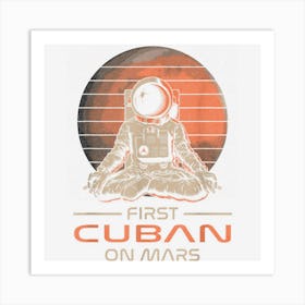 First Cuban On Mars Funny Space Theme Humor Galaxy Proud Art Print