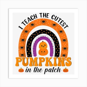 Rainbow I Teach The Cutest Pumpkins In The Patch Halloween Art Print