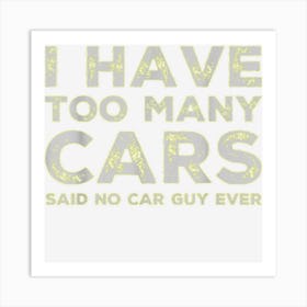 Funny Car Guy Too Many Cars Perfect Racing Auto Mechanic Art Print