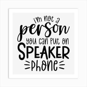 I M Not A Person You Should Put On Speaker Phone Art Print