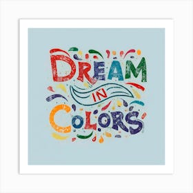 Dream In Colors 3 Art Print