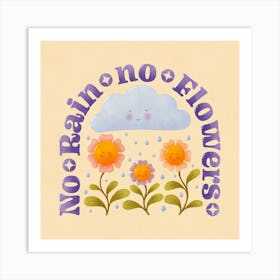 No Rain No Flowers Art Print