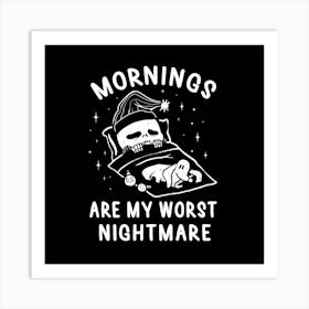 Mornings Are My Worst Nightmare 1 Art Print