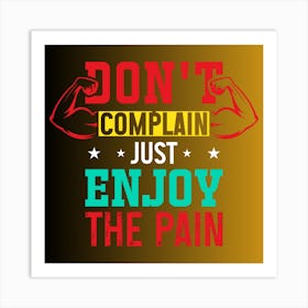 Don'T Complain Just Enjoy The Pain Art Print