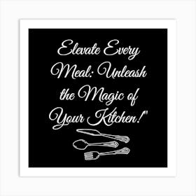 The Magic Of Your Kitchen Art Print