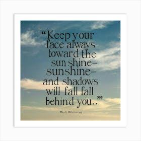 Keep Your Face Always Toward The Sun Art Print