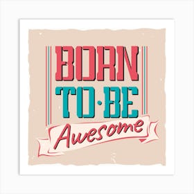 Born To Be Awesome Art Print