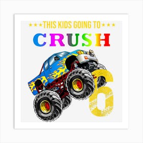 Kids Boys 6th Birthday Monster Truck Birthday Crush 6 Years Old Art Print