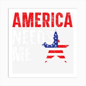 America Needs Me Usa Flag Patriotic American Art Print