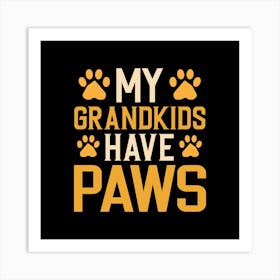 My Grandkids Have Paws Art Print