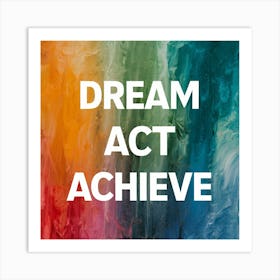 Dream Act Achieve 1 Art Print