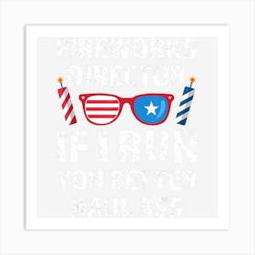 Hot Trend Fireworks Director If I Run You 4th Of July Art Print