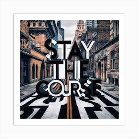 Stay The Course 7 Art Print