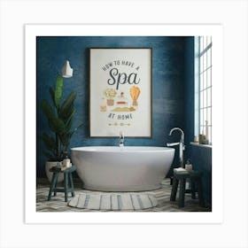 How To Have A Spa At Home Art Print