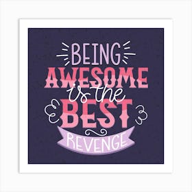 Being Awesome Is The Best Revenge Art Print