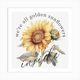 Sunflower We'Re All Golden Art Print