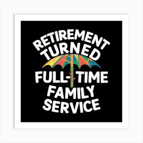 Retirement Turned Full Time Family Service Art Print