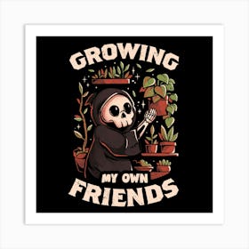 Growing My Own Friends - Cute Death Reaper Plants Halloween Gift 1 Art Print