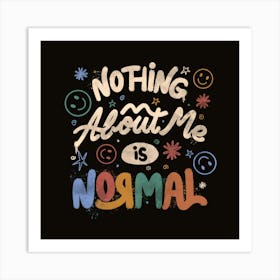 Nothing About Me is Normal 1 Art Print