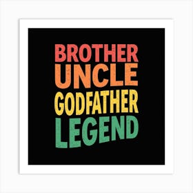 Brother Uncle Godfather Legend Art Print