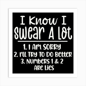 I Know I Swear A Lot 1. I Am Sorry 2. I'll Try To Do Better 3. Numbers 1&2 Are Lies 2 Art Print