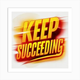 Keep Succeeding 1 Art Print