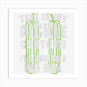 My Pickle Costume Big Dill Funny Halloween Costume Party Art Print