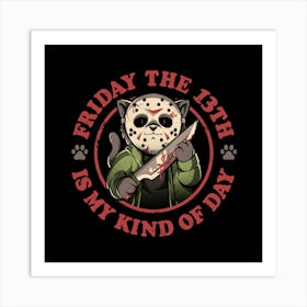 Friday The 13th Is My Kind of Day - Dark Evil Cute Horror Movie Cat Sarcasm Gift 1 Art Print