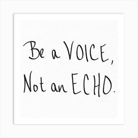 Be A Voice Not An Echo - Motivational Quotes Art Print