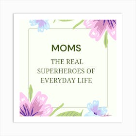 Moms The Real Superheroes Of Everyday Life Art Print